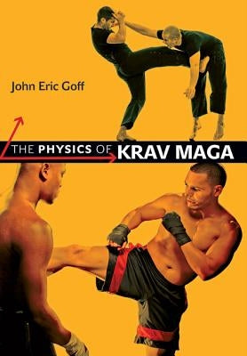 The Physics of Krav Maga by Goff, John Eric