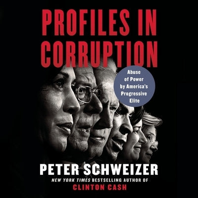 Profiles in Corruption: Abuse of Power by America's Progressive Elite by Schweizer, Peter