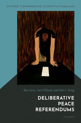 Deliberative Peace Referendums by Levy, Ron