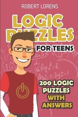 Logic Puzzles For Teens: Island Puzzles - 200 Logic Puzzles with Answers by Lorens, Robert
