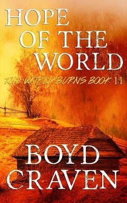 Hope Of The World: A Post-Apocalyptic Story by Craven, Boyd L., III