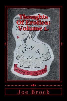 Thoughts of Erotica: Volume 1. by Brock, Joe C.