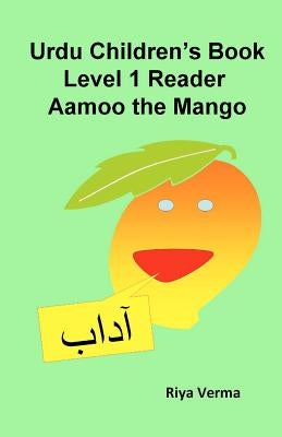 Urdu Children's Book Level 1 Reader: Aamoo the Mango by Verma, Riya