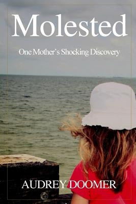 Molested: One Mother's Shocking Discovery by Doomer, Audrey