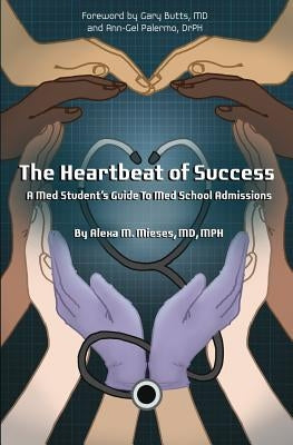 The Heartbeat of Success: A Med Student's Guide to Med School Admissions by Butts MD, Gary