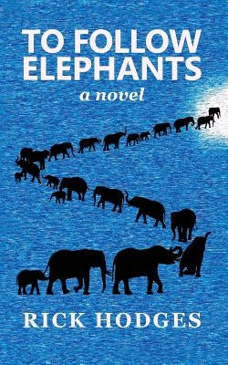 To Follow Elephants by Hodges, Rick
