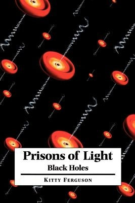 Prisons of Light: Black Holes by Ferguson, Kitty