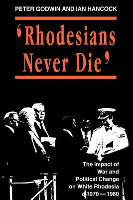 Rhodesians Never Die by Godwin, Peter