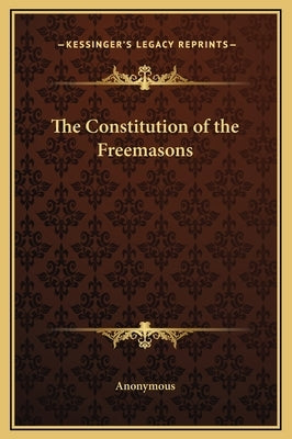 The Constitution of the Freemasons by Anonymous