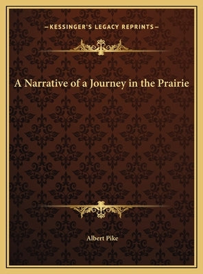A Narrative of a Journey in the Prairie by Pike, Albert