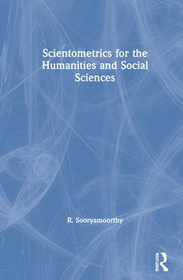 Scientometrics for the Humanities and Social Sciences by Sooryamoorthy, R.