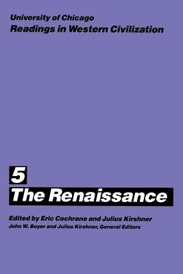 University of Chicago Readings in Western Civilization, Volume 5: The Renaissancevolume 5 by Cochrane, Eric