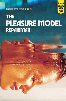 The Pleasure Model Repairman by Wangersen, Ruuf