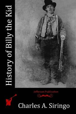 History of Billy the Kid by Siringo, Charles a.