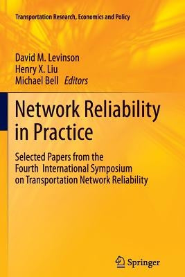 Network Reliability in Practice: Selected Papers from the Fourth International Symposium on Transportation Network Reliability by Levinson, David