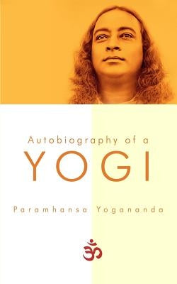 Autobiography of a Yogi by Yogananda, Paramhansa
