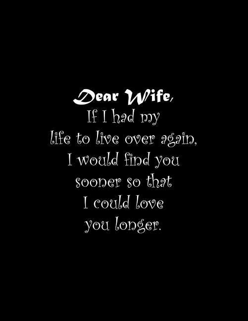 Dear Wife, If I had my life to live over again, I would find you sooner so that I could love you longer: Line Notebook Handwriting Practice Paper Work by Tome Ryder