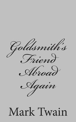 Goldsmith's Friend Abroad Again by Twain, Mark