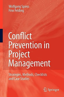 Conflict Prevention in Project Management: Strategies, Methods, Checklists and Case Studies by Spiess, Wolfgang