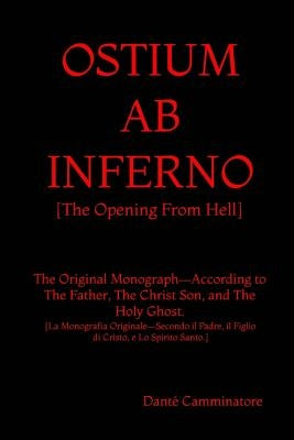 Ostium AB Inferno: The Opening From Hell According to The Father, The Christ Son, and The Holy Ghost by Camminatore, Danté