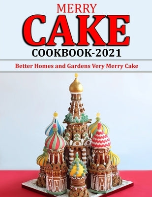 Merry Cake Cookbook 2021: Better Homes and Gardens Very Merry Cake by Reilly, Jennifer