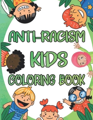 Anti-Racism Kids Coloring Book: Antiracism Kids Coloring Book, Anti Racist Childrens Books, Antiracist Coloring Book by Fact10s Publishing, Katherine