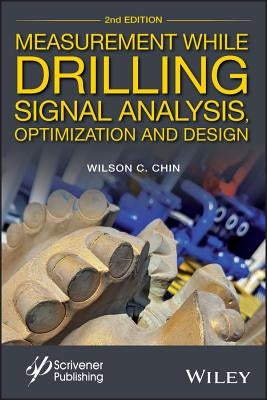 Measurement While Drilling: Signal Analysis, Optimization and Design by Chin, Wilson