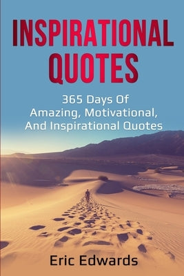 Inspirational Quotes: 365 days of amazing, motivational, and inspirational quotes by Edwards, Eric