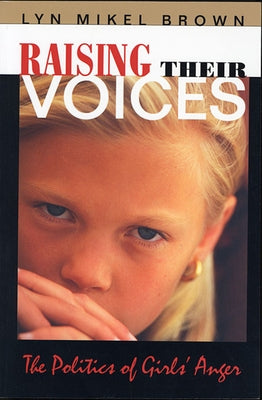 Raising Their Voices: The Politics of Girls' Anger by Brown, Lyn Mikel