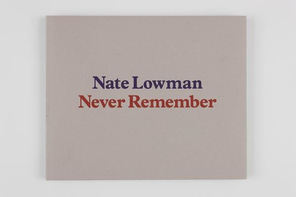 Nate Lowman: Never Remember by Alexander, Paul