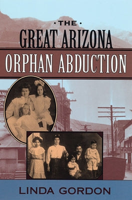 The Great Arizona Orphan Abduction by Gordon, Linda