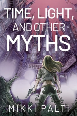 Time, Light, and Other Myths by Palti, Mikki