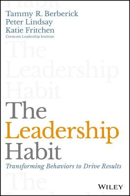 The Leadership Habit: Transforming Behaviors to Drive Results by Berberick, Tammy R.