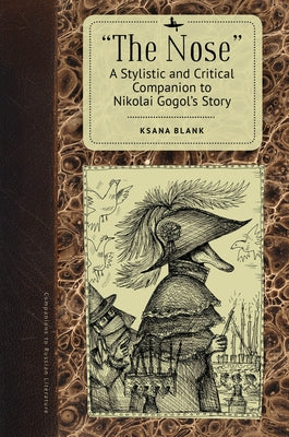 The Nose: A Stylistic and Critical Companion to Nikolai Gogol's Story by Blank, Ksana