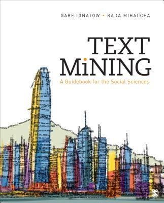 Text Mining: A Guidebook for the Social Sciences by Ignatow, Gabe