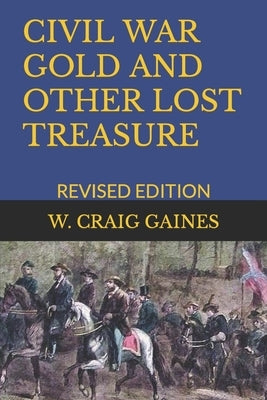 Civil War Gold and Other Lost Treasure: Revised Edition by Gaines, W. Craig