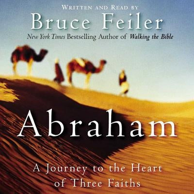 Abraham Lib/E: A Journey to the Heart of Three Faiths by Feiler, Bruce