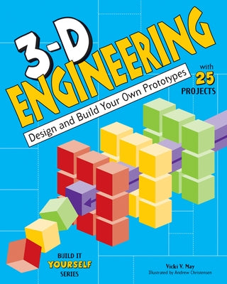 3-D Engineering: Design and Build Your Own Prototypes by May, Vicki V.