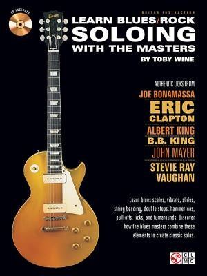 Learn Blues/Rock Soloing with the Masters by Wine, Toby