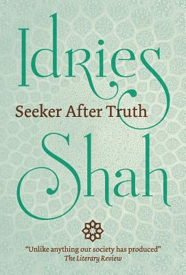 Seeker After Truth by Shah, Idries