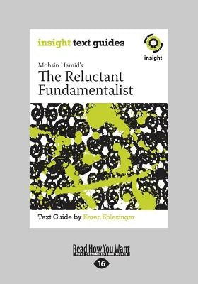 The Reluctant Fundamentalist: Insight Text Guide (Large Print 16pt) by Shlezinger, Keren
