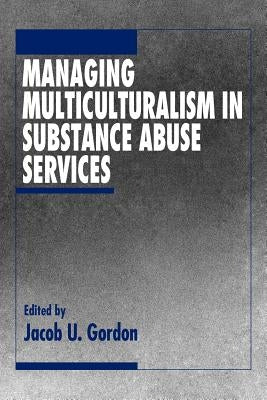 Managing Multiculturalism in Substance Abuse Services by Gordon, Jacob U.