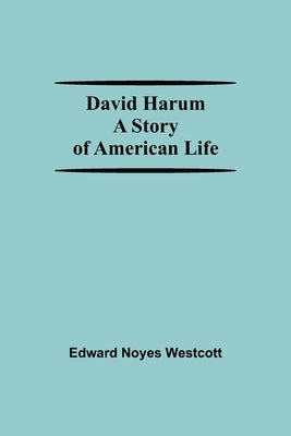 David Harum A Story Of American Life by Noyes Westcott, Edward