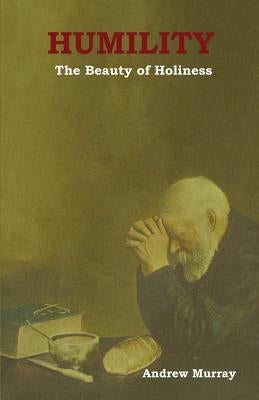 Humility: The Beauty of Holiness by Murray, Andrew