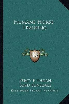 Humane Horse-Training by Thorn, Percy F.
