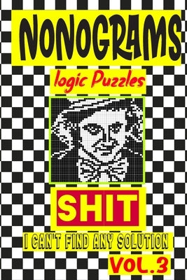Nonogram logic Puzzle Shit I can't Find Any Solution: Japanese Crossword Picture Logic Puzzles giddlers logic puzzles by Logic Puzzles, N-L-P