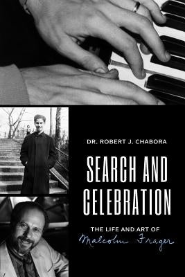 Search and Celebration: The Life and Art of Malcolm Frager by Chabora, Robert J.