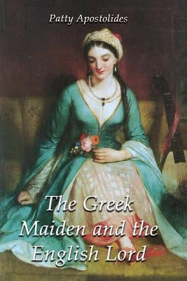 The Greek Maiden and the English Lord by Apostolides, Patty