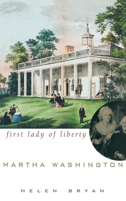 Martha Washington: First Lady of Liberty by Bryan, Helen