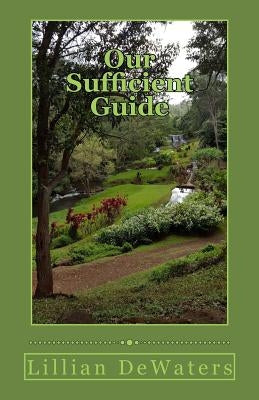 Our Sufficient Guide: A Study of the Bible by Dewaters, Lillian